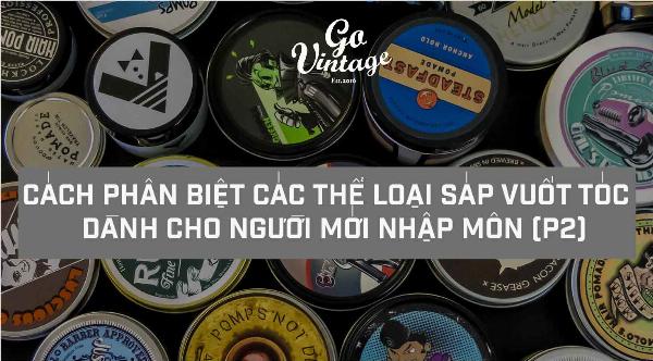 CÁCH PHÂN BIỆT CÁC THỂ LOẠI SÁP VUỐT TÓC DÀNH CHO NGƯỜI MỚI NHẬP MÔN (P2)