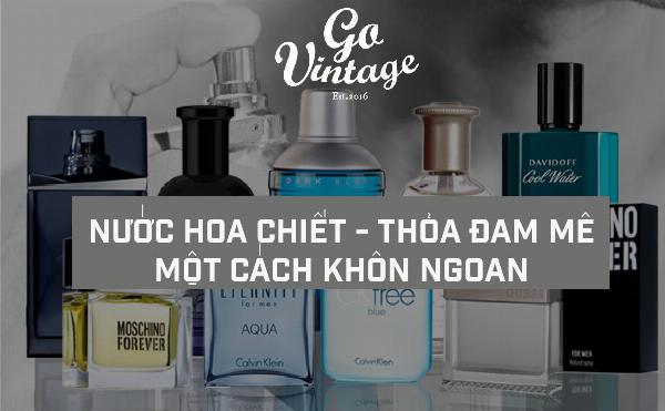 NƯỚC HOA CHIẾT - THỎA ĐAM MÊ MỘT CÁCH KHÔN NGOAN 
